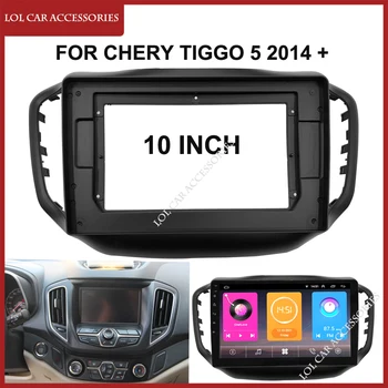 10 Tolli autoraadio Fascias Jaoks Chery Tiggo 5 2014 + Kriips Pardal Frame 2 Din Stereo-DVD-Gps Mp5 Android-Mängija Paneeli Katta